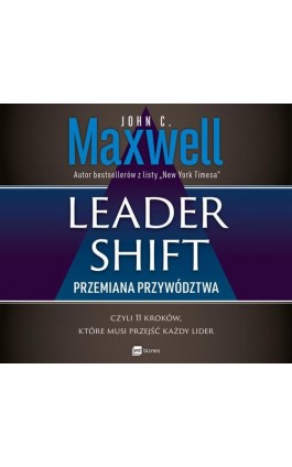 Leadershift. Przemiana przywództwa, czyli 11 kroków, które musi przejść każdy lider - John C. Maxwell - Audiobook - 978-83-8087-947-8