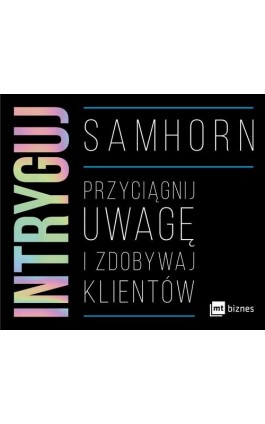 Intryguj. Przyciągnij uwagę i zdobywaj klientów - Sam Horn - Audiobook - 978-83-8087-873-0