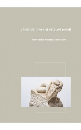 Z Ingardenowskiej estetyki poezji. Fragmenty i notatki - Bernadetta Kuczera-Chachulska - Ebook - 978-83-8090-693-8