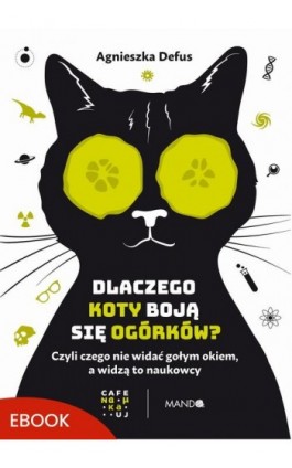 Dlaczego koty boją się ogórków? - Agnieszka Defus - Ebook - 978-83-277-3567-6