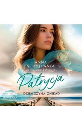 Patrycja. Dziewczyna znikąd - Anna Stryjewska - Audiobook - 978-83-8394-796-9