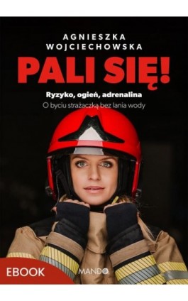 Pali się! - Agnieszka Wojciechowska - Ebook - 978-83-277-4294-0