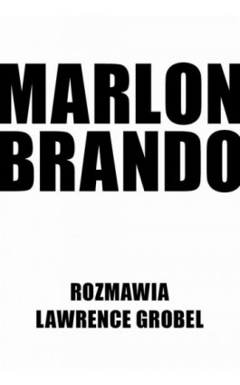 Marlon Brando. Rozmawia Lawrence Grobel - Lawrence Grobel - Ebook - 978-83-8394-029-8