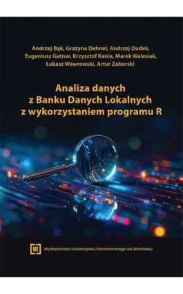 Analiza danych z Banku Danych Lokalnych z wykorzystaniem programu R - Andrzej Bąk - Ebook - 978-83-67899-45-1