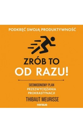 Zrób to od razu! Siedmiodniowy plan przezwyciężania prokrastynacji. Podkręć swoją produktywność - Thibaut Meurisse - Audiobook - 978-83-289-0520-7