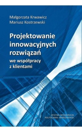 Projektowanie innowacyjnych rozwiązań we współpracy z klientami - Małgorzata Krwawicz - Ebook - 978-83-8156-678-0