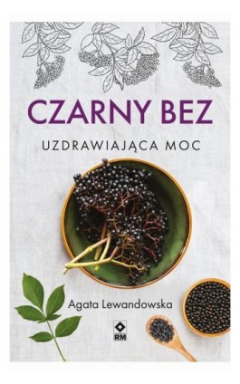 Czarny bez. Uzdrawiająca moc - Agata Lewandowska - Ebook - 978-83-7147-151-3