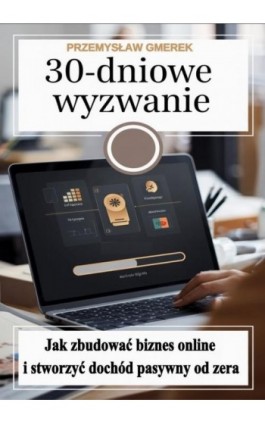 30-dniowe wyzwanie: jak zbudować biznes online i stworzyć dochód pasywny od zera - Przemysław Gmerek - Ebook - 978-83-68325-94-2