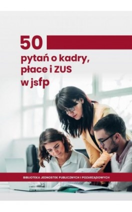 50 pytań o kadry, płace i ZUS w jsfp - Praca zbiorowa - Ebook - 978-83-8344-712-4