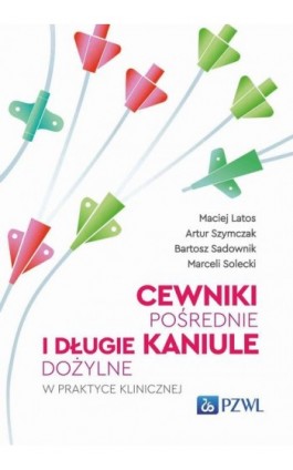 Cewniki pośrednie i długie kaniule dożylne w praktyce klinicznej - Maciej Latos - Ebook - 978-83-01-24085-1