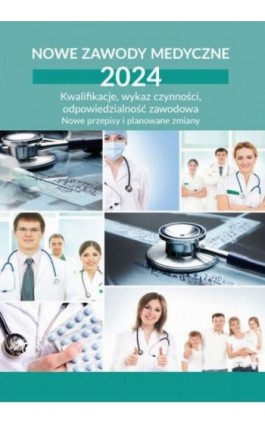 Nowe zawody medyczne 2024. Kwalifikacje, wykaz czynności, odpowiedzialność zawodowa - Praca zbiorowa - Ebook - 978-83-8344-580-9