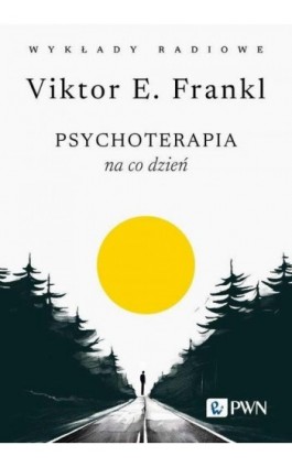 Psychoterapia na co dzień. Wykłady radiowe - Viktor E. Frankl - Ebook - 978-83-01-23912-1