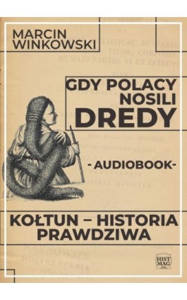 Gdy Polacy nosili dredy. Kołtun – historia prawdziwa - Marcin Winkowski - Audiobook - 978-83-65156-76-1