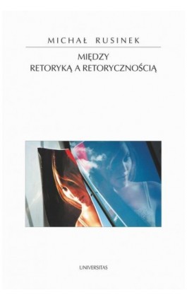 Między retoryką a retorycznością - Michał Rusinek - Ebook - 8-324-20061-4