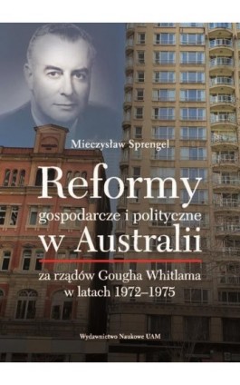 Reformy gospodarcze i polityczne w Australii za rządów Gougha Whitlama w latach 1972–1975 - Mieczysław Sprengel - Ebook - 978-83-232-4366-3