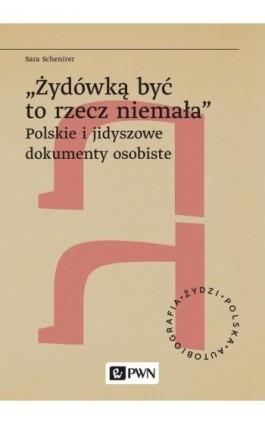 „Żydówką być to rzecz niemała”. Polskie i jidyszowe dokumenty osobiste - Sara Schenirer - Ebook - 978-83-01-24062-2