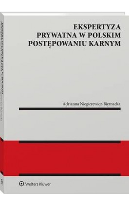 Ekspertyza prywatna w polskim postępowaniu karnym - Adrianna Niegierewicz-Biernacka - Ebook - 978-83-8358-921-3