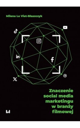 Znaczenie social media marketingu w branży filmowej - Milena Le Viet-Błaszczyk - Ebook - 978-83-8331-574-4