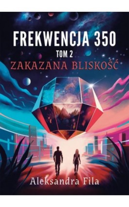 Frekwencja 350. Tom 2. Zakazana bliskość - Aleksandra Fila - Ebook - 978-83-970629-4-8