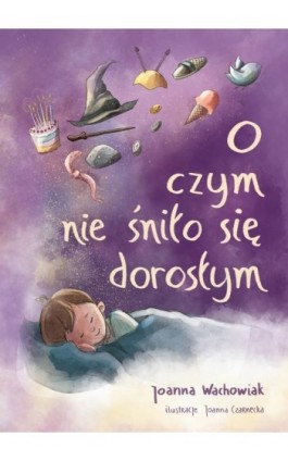 O czym nie śniło się dorosłym - Joanna Wachowiak - Ebook - 978-83-7551-834-4