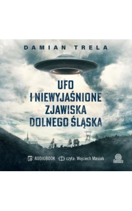 UFO i niewyjaśnione zjawiska Dolnego Śląska - Damian Trela - Audiobook - 978-83-8371-764-7