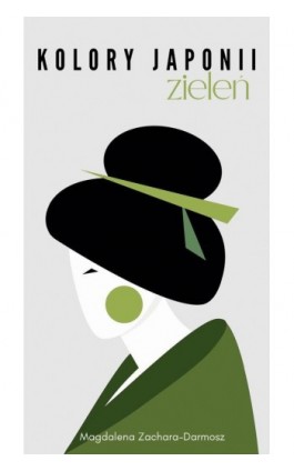 Kolory Japonii. Zieleń - Magdalena Zachara-Darmosz - Ebook - 978-83-973187-4-8