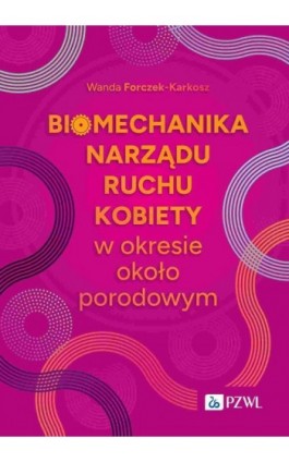 Biomechanika narządu ruchu kobiety w okresie okołoporodowym - Wanda Forczek-Karkosz - Ebook - 978-83-01-24058-5