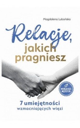 Relacje, jakich pragniesz. 7 umiejętności wzmacniających więzi. Mężczyźni - Magdalena Lubońska - Ebook - 978-83-972023-2-0