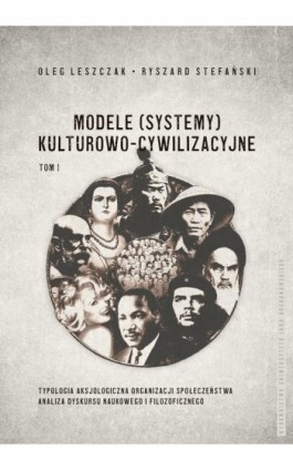 Modele (systemy) kulturowo-cywilizacyjne, Tom 1: Typologia aksjologiczna organizacji społeczeństwa. Analiza dyskursu naukowego i - Oleg Leszczak - Ebook - 978-83-8377-024-6