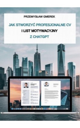 Jak stworzyć profesjonalne CV i list motywacyjny z ChatGPT - Przemysław Gmerek - Ebook - 978-83-68415-00-1