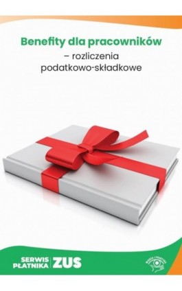 Benefity dla pracowników – rozliczenia podatkowo-składkowe - Andrzej Radzisław - Ebook - 978-83-8409-006-0