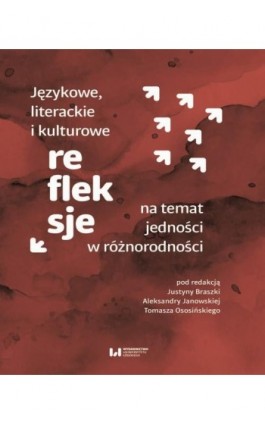 Językowe, literackie i kulturowe refleksje na temat jedności w różnorodności - Ebook - 978-83-8331-250-7