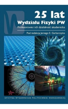 25 lat Wydziału Fizyki PW - Jerzy E. Garbarczyk - Ebook - 978-83-8156-703-9