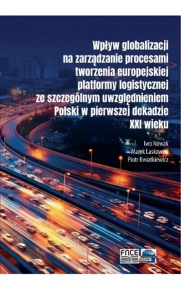 Wpływ globalizacji na zarządzanie procesami tworzenia europejskiej platformy logistycznej ze szczególnym uwzględnieniem Polski w - Iwo Nowak - Ebook - 978-83-67907-87-3
