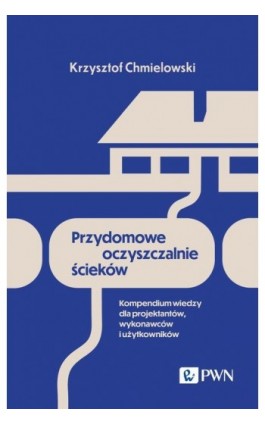 Przydomowe oczyszczalnie ścieków - Krzysztof Chmielowski - Ebook - 978-83-01-24061-5