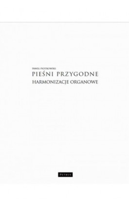 Pieśni przygodne - Harmonizacje Organowe cz. 1. - Paweł Piotrowski - Ebook - 978-83-7720-787-1