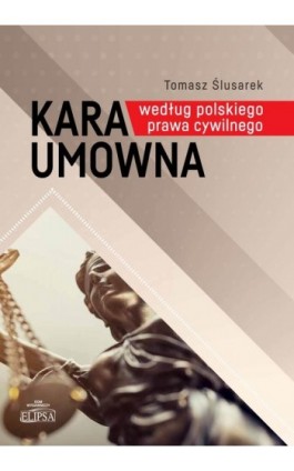 Kara umowna według polskiego prawa cywilnego - Tomasz Ślusarek - Ebook - 978-83-8017-538-9