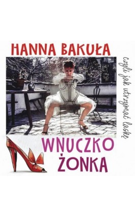 Wnuczkożonka, czyli jak utrzymać laskę - Hanna Bakuła - Audiobook - 978-83-68384-09-3