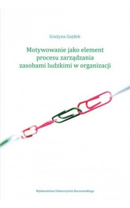 Motywowanie jako element procesu zarządzania zasobami ludzkimi w organizacji - Grażyna Gajdek - Ebook - 978-83-7996-099-6