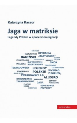 Jaga w matriksie. Legendy Polskie w epoce konwergencji - Katarzyna Kaczor - Ebook - 978-83-242-6831-3