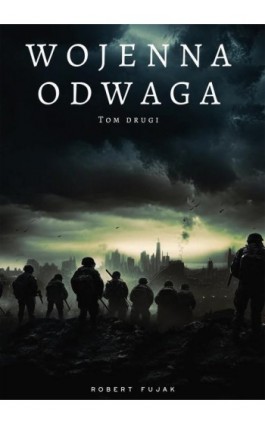 Wojenna odwaga Tom drugi - Robert Fujak - Ebook - 978-83-968902-1-4