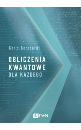 Obliczenia kwantowe dla każdego - Chris Bernhardt - Ebook - 978-83-01-21339-8