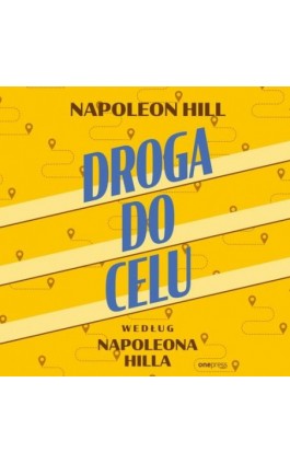 Droga do celu według Napoleona Hilla - Napoleon Hill - Audiobook - 978-83-289-2456-7