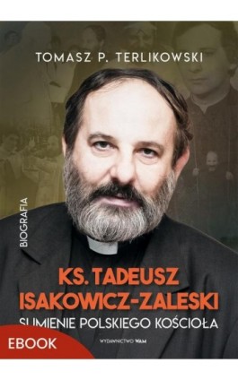 Tadeusz Isakowicz-Zaleski Sumienie polskiego Kościoła - Tomasz P. Terlikowski - Ebook - 978-83-277-4383-1