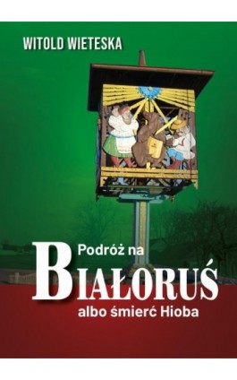 Podróż na Białoruś albo śmierć Hioba - Witold Wieteska - Ebook - 978-83-67562-12-6