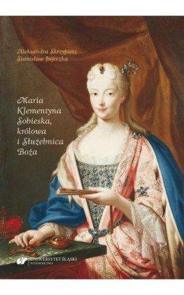 Maria Klementyna Sobieska, królowa i Służebnica Boża - Aleksandra Skrzypietz - Ebook - 978-83-226-4208-5