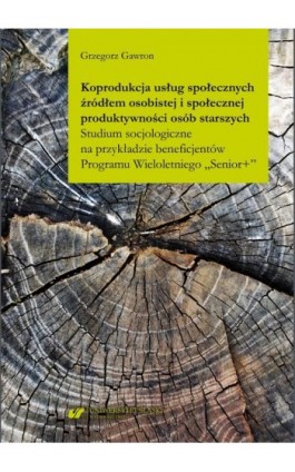 Koprodukcja usług społecznych źródłem osobistej i społecznej produktywności osób starszych. Studium socjologiczne na przykładzie - Grzegorz Gawron - Ebook - 978-83-226-4264-1