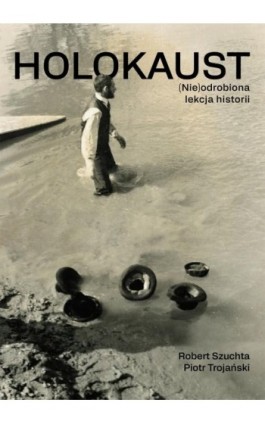 Holokaust (Nie)odrobiona lekcja historii - Piotr Trojański - Ebook - 978-83-242-6756-9