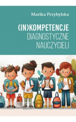 (In)kompetencje diagnostyczne nauczycieli - Marika Przybylska - Ebook - 978-83-8018-652-1