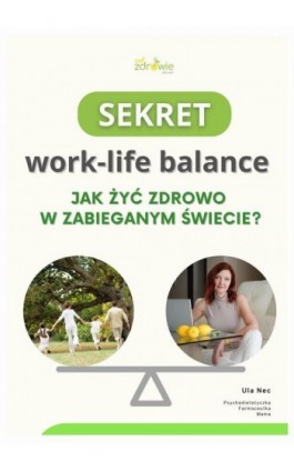 Sekret work-life balance. Jak żyć zdrowo w zabieganym świecie? - Urszula Nec - Ebook - 978-83-970073-2-1